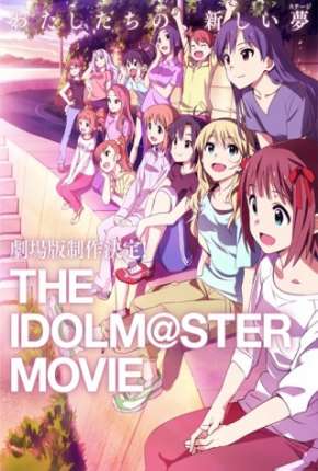 Baixar The Idolmaster - O Filme - Contemple o Futuro Brilhante - Legendado Torrent