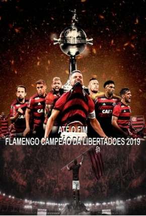 Baixar Até o Fim - Flamengo Campeão da Libertadores Torrent