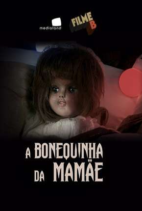 Baixar Filme B - A Bonequinha da Mamãe Torrent