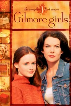 Baixar Gilmore Girls - Tal Mãe, Tal Filha Torrent