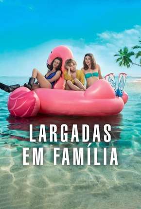 Baixar Largadas em Família - Larguées Torrent