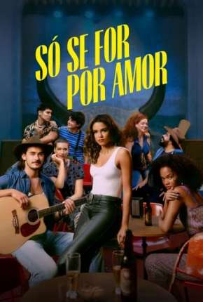 Baixar Só se For Por Amor - 1ª Temporada Torrent