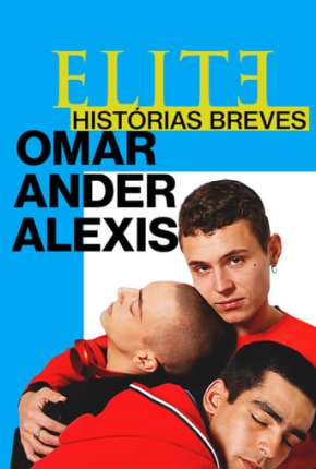 Baixar Elite Histórias Breves - Omar Ander Alexis 1ª Temporada Completa Torrent