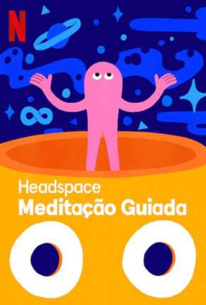 Baixar Headspace - Meditação Guiada - 1ª Temporada Completa Torrent