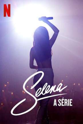 Baixar Selena - A Série - 1ª Temporada Completa Torrent