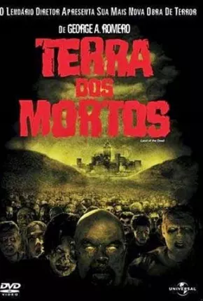 Baixar Terra dos Mortos / Land of the Dead Torrent