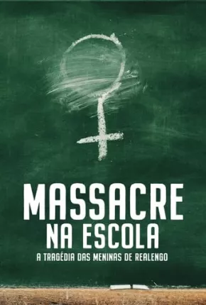 Baixar Massacre na Escola - A Tragédia das Meninas de Realengo - 1ª Temporada Torrent