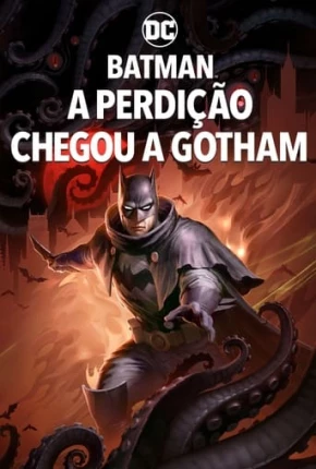 Baixar Batman - A Perdição Chegou a Gotham Torrent