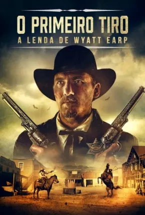 Baixar O Primeiro Tiro - A Lenda de Wyatt Earp Torrent