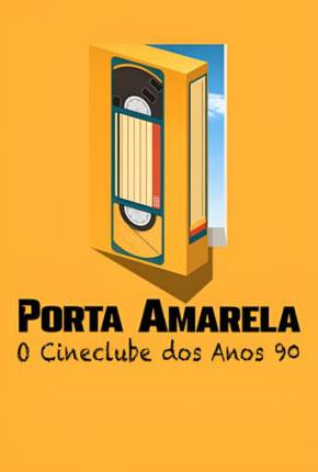 Baixar Porta Amarela - O Cineclube dos Anos 90 Torrent