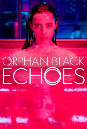 Baixar Orphan Black - Echoes - 1ª Temporada Legendada Torrent