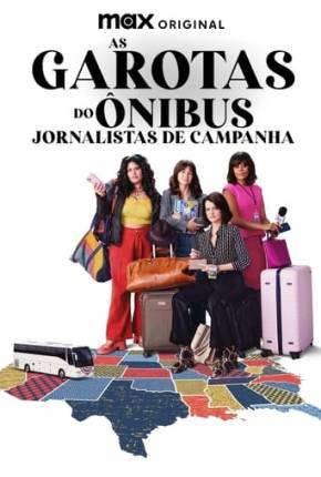 Download As Garotas do Ônibus - Jornalistas de Campanha - 1ª Temporada