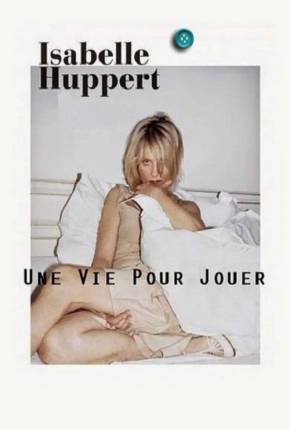 Baixar Isabelle Huppert une vie pour jouer - Legendado Torrent