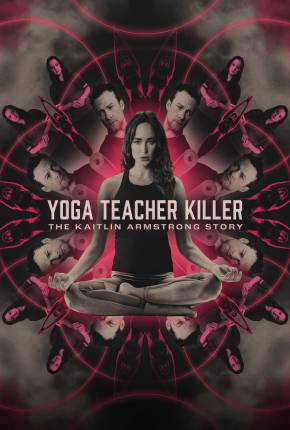 Baixar Yoga Teacher Killer - The Kaitlin Armstrong Story - Legendado e Dublado Torrent