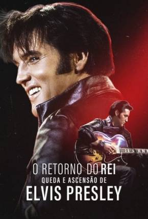 Baixar O Retorno do Rei - Queda e Ascensão de Elvis Presley Torrent